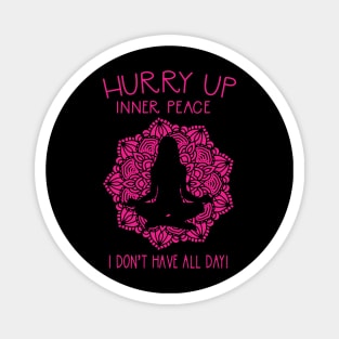 Hurry Up Inner Peace Funny Yoga Meditation Magnet